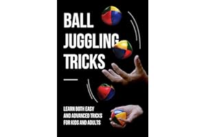 Ball Juggling Tricks: Learn Both Easy and Advanced Tricks for Kids and Adults: Juggling for Kids