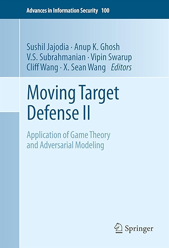 Download Moving Target Defense II: Application of Game Theory and Adversarial Modeling (Advances in Information Security Book 100) (English Edition) PDF