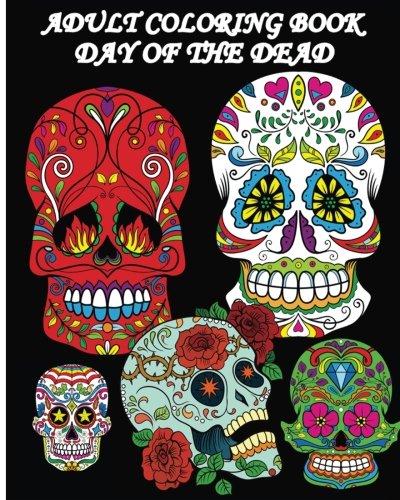 Adult Coloring Book Day Of The Dead: Dia De Los Muertos: Sugar Skulls Coloring Pages