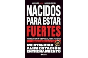 Nacidos para estar fuertes: Reconecta con un cuerpo sano, fuerte y estético. Constrúyelo para toda la vida. (Spanish Edition)