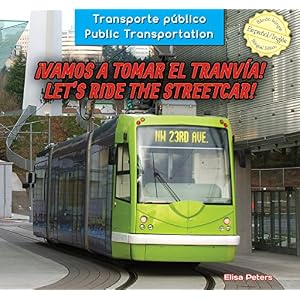 Vamos a tomar el tranvía! / Let’s Ride the Streetcar! (Transporte público / Public Transportation) (Spanish and English Edition)