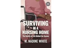 SURVIVING IN A NURSING HOME: The Reality of Life Behind The Scenes