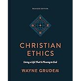 Christian Ethics: Living a Life That Is Pleasing to God (Revised Edition)