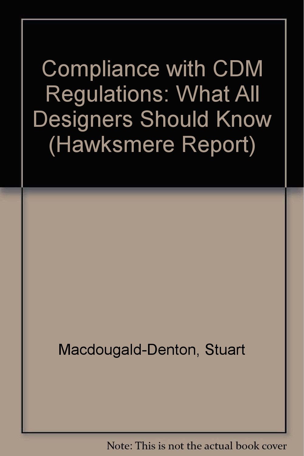 Buy Compliance with CDM Regulations: What All Designers Should Know  (Hawksmere Report S.) Book Online at Low Prices in India | Compliance with CDM  Regulations: What All Designers Should Know (Hawksmere Report