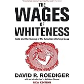 The Wages of Whiteness: Race and the Making of the American Working Class (Haymarket Series)