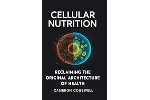 Cellular Nutrition: Reclaiming The Original Architecture of Health