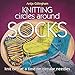 Knitting Circles around Socks: Knit Two at a Time on Circular Needles by Antje Gillingham