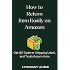 How to Return Item Easily on Amazon : Get QR Code, Shipping Label and Track Item