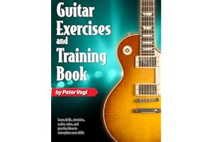 Guitar Exercises and Training Book: Learn drills, stretches, scales, solos, and practice ideas to strengthen your skills