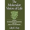 The Molecular Vision of Life: Caltech, the Rockefeller Foundation, and the Rise of the New Biology (Monographs on the History and Philosophy of Biology)