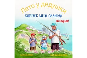 Summer with Grandpa - Лето у дедушки: A Russian English bilingual children's book (Russian English Bilingual Books - Fostering Creativity in Kids)