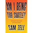 Am I Being Too Subtle?: Straight Talk From a Business Rebel