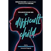 Transforming the Difficult Child: The Nurtured Heart Approach