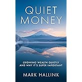 Quiet Money: Growing Wealth Quietly - and Why It's Super Important (Your Lifetime Financial Roadmap)