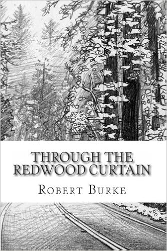 Through The Redwood Curtain Robert Burke 9781478231301 Amazon