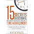 15 Secrets Successful People Know About Time Management: The Productivity Habits of 7 Billionaires, 13 Olympic Athletes, 29 Straight-A Students, and 239 Entrepreneurs