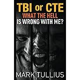 TBI or CTE: What the Hell is Wrong with Me?