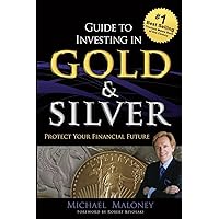 Guide To Investing in Gold & Silver: Protect Your Financial Future