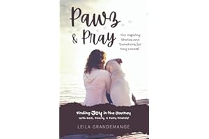 Pawz and Pray: Finding Joy in the Journey with God, Family, and Furry Friends! 130 Inspiring Stories and Devotions for Dog Lovers
