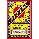 Roll, Jordan, Roll: The World the Slaves Made