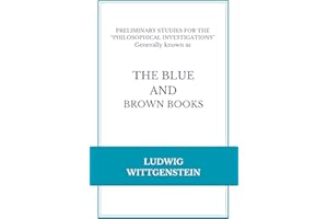 THE BLUE AND BROWN BOOKS: PRELIMINARY STUDIES FOR THE “PHILOSOPHICAL INVESTIGATIONS” Generally known as