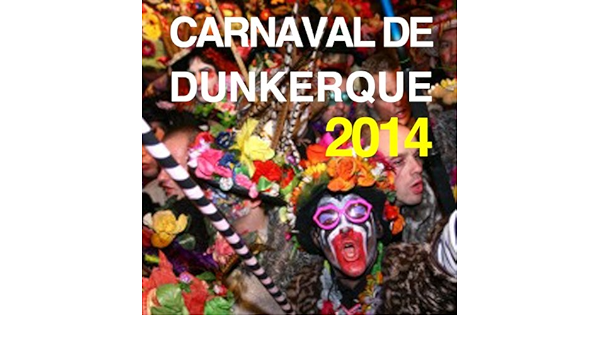 Carnaval De Dunkerque 14 Vol 1 Explicit By Le Carnaval Dunkerquois On Amazon Music Amazon Com