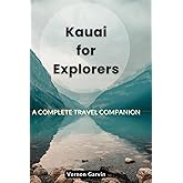 Kauai for Explorers: A Complete Travel Companion