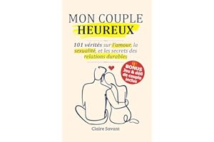 MON COUPLE HEUREUX : 101 vérités sur l'amour, la sexualité, le langage de l'amour et les secrets des relations amoureuses pou