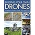 Building Your Own Drones: A Beginners' Guide to Drones, UAVs, and ROVs
