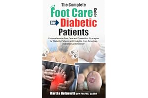 THE COMPLETE FOOT CARE GUIDE FOR DIABETIC PATIENTS: Comprehensive Foot Care and Prevention Strategies for Diabetic Patients w
