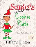 Santa's Gluten Free Cookie Plate: Timeless Traditional Recipes by