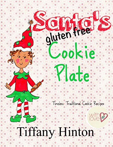 Santa's Gluten Free Cookie Plate: Timeless Traditional Recipes by Tiffany Hinton