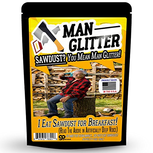 Man Glitter Sawdust Gag Gift for Men â€“ Funny Woodworking Gifts for Dad Silly Stocking Stuffers for Men Saw Dust Funny Gifts for Men Manly Gifts for Men Funny Manly Guy Stuff Home Improvement