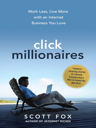 Download Click Millionaires: Work Less, Live More with an Internet Business You Love PDF
