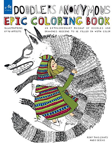 Doodlers Anonymous Epic Coloring Book: An Extraordinary Mashup of Doodles and Drawings Begging to be Filled in with Color