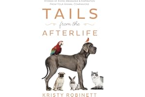Tails from the Afterlife: Stories of Signs, Messages & Inspiration from your Animal Companions