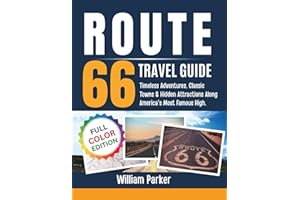 Route 66 Travel Guide (Full Color): Timeless Adventures, Classic Towns & Hidden Attractions Along America's Most Famous Highw