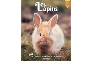 Les Lapins - Le livre album des plus belles photos: De magnifiques photos dans ce beau livre consacré au lapin