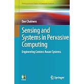 Sensing and Systems in Pervasive Computing: Engineering Context Aware Systems (Undergraduate Topics in Computer Science)