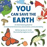 You Can Save the Earth Adult Coloring Book: For Environmental Awareness, Conservation, and Sustainability by