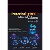 Practical gRPC: Building High-Performance Microservices