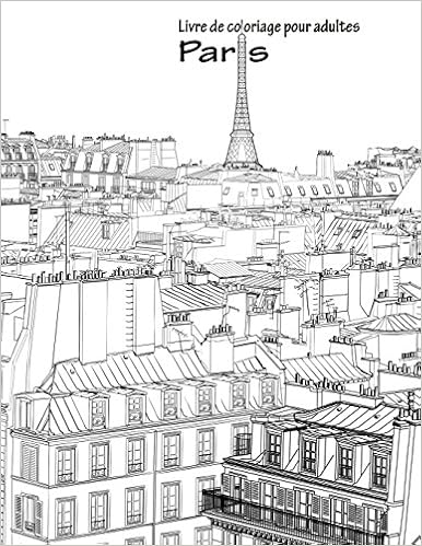 Amazon Com Livre De Coloriage Pour Adultes Paris 1 Volume 1 French Edition 9781533421494 Snels Nick Books