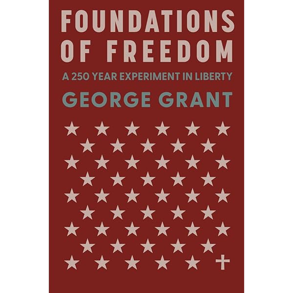 Foundations of Freedom: A 250 Year Experiment in Liberty: Grant