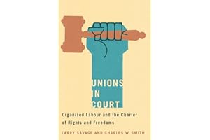 Unions in Court: Organized Labour and the Charter of Rights and Freedoms