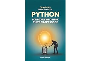 Python for People Who Think They Can't Code: Python Basics for Absolute Beginners in 2025: Understanding Core Programming Concepts and Real-World Applications for Adults Ready to Explore Tech