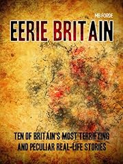 Eerie Britain: Ten of Britain's Most Terrifying and Peculiar Real-Life Stories