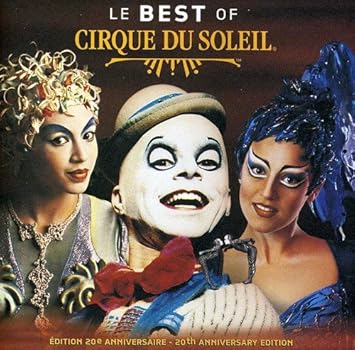Cirque Du Soleil Le Best Of Cirque Du Soleil th Anniversary Edition Amazon Com Music