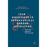 New Directions in Supernatural Horror Literature: The Critical Influence of H. P. Lovecraft