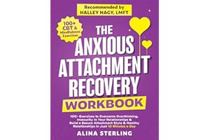 The Anxious Attachment Recovery Workbook: 100+ Exercises to Overcome Overthinking, Insecurity In Your Relationships & Build a Secure Attachment Style ... Just 10 Minutes a Day (Anxiety Relief Series)