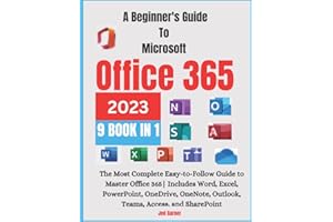A Beginners Guide To Microsoft Office 365 2023: The Most Complete Easy-to-Follow Guide to Master Office 365| Includes Word, E